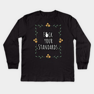 F*ck your standards Kids Long Sleeve T-Shirt